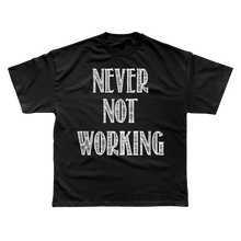 Load image into Gallery viewer, NEVER NOT WORKING T-SHIRT